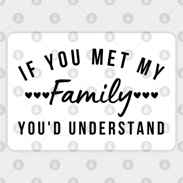 If You Met My Family You'd Understand. Funny Family Matching Design Magnet by That Cheeky Tee